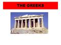 THE GREEKS. TIME OF THE GREEKS TIME OF THE GREEKS: It flourished between the seventh and II BC in Greece and other Mediterranean territories inhabited.