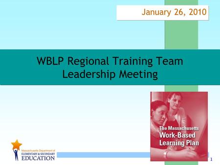 1 WBLP Regional Training Team Leadership Meeting January 26, 2010.