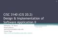 CISC 3140 (CIS 20.2) Design & Implementation of Software Application II Instructor : M. Meyer  Address: Course Page: