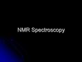 NMR Spectroscopy. NMR NMR uses energy in the radio frequency range. NMR uses energy in the radio frequency range. This energy is too low to cause changes.