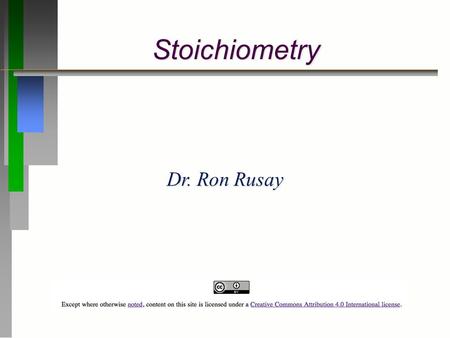 Stoichiometry Dr. Ron Rusay. Chemical Stoichiometry ð Stoichiometry is the study of mass in chemical reactions. It deals with both reactants and products.