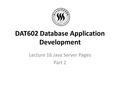 DAT602 Database Application Development Lecture 16 Java Server Pages Part 2.