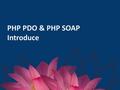 PHP PDO & PHP SOAP Introduce. Agenda What is PHP PDO and PHP SOAP? Setup PHP PDO to connect database, query database and close the connection. Setup SOAP.