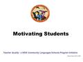 Motivating Students Teacher Quality - a NSW Community Languages Schools Program Initiative Sabine Hauth AICLS 2009.