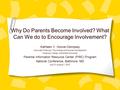 Why Do Parents Become Involved? What Can We do to Encourage Involvement? Kathleen V. Hoover-Dempsey Associate Professor, Psychology and Human Development.