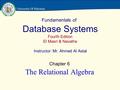 Fundamentals of Database Systems Fourth Edition El Masri & Navathe Instructor: Mr. Ahmed Al Astal Chapter 6 The Relational Algebra University Of Palestine.