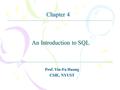 An Introduction to SQL Prof. Yin-Fu Huang CSIE, NYUST Chapter 4.