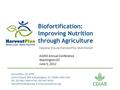 HarvestPlus c/o IFPRI 2033 K Street, NW Washington, DC 20006-1002 USA Tel: 202-862-5600 Fax: 202-467-4439  Biofortification: