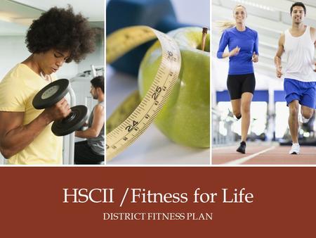 HSCII /Fitness for Life DISTRICT FITNESS PLAN. A Physical Education Webquest Kim Butler, EdD & Bobbi Acosta Sweetwater Union High School District.