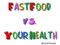 By Arrial Finnerty. Your friend is obsessed with fast food. It is her favorite thing to eat. No matter what you say, it is impossible to convince her.