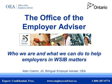 Expert. Confidential. Free. www.employeradviser.ca 1-800-387-0774 The Office of the Employer Adviser Who we are and what we can do to help employers in.