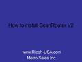 How to install ScanRouter V2 www.Ricoh-USA.com Metro Sales Inc.