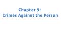 CRIMES AGAINST PERSON INCLUDE – Homicide – Kidnapping – Assault – Battery – Robbery – Rape.