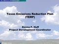 Air Quality Division www.terpgrants.org 1-800-919-TERP (8377) Page 1 Texas Emissions Reduction Plan (TERP) Donna F. Huff Project Development Coordinator.