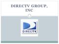 DIRECTV GROUP, INC. Packages Usman NaqviSection 404 $29.99  150+ channels  Free HD or DVD receiver $34.99  200+ channels  Free HD or DVD receiver.