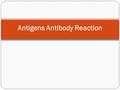 Antigens Antibody Reaction. Complement Fixation Test.