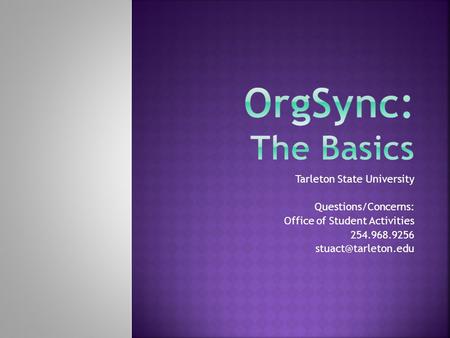 Tarleton State University Questions/Concerns: Office of Student Activities 254.968.9256