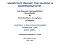 EVALUATION OF READINESS FOR E-LEARNING IN NIGERIAN UNIVERSITIES Ph.D. RESEARCH PROPOSAL DEFENCE (SMALL PANEL) By FAKINLEDE, Charity Onovughakpo 12/68OO004.