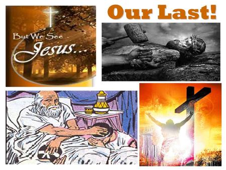 Our Last!. for he wrote of me. John 5:45-47 – “Do not think that I will accuse you to the Father: there is one that accuseth you, even Moses, in whom.