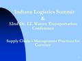 1 Indiana Logistics Summit & 52nd Dr. LL Waters Transportation Conference Supply Chain – Management Practices for Currency.