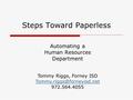 Automating a Human Resources Department Steps Toward Paperless Tommy Riggs, Forney ISD 972.564.4055.