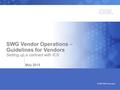 Bringing our values to life © 2005 IBM Corporation SWG Vendor Operations – Guidelines for Vendors Setting up a contract with ICS May 2015.