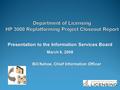 Presentation to the Information Services Board March 6, 2008 Bill Kehoe, Chief Information Officer Bill Kehoe, Chief Information Officer.