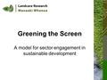 Greening the Screen A model for sector engagement in sustainable development.