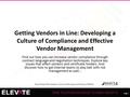 Page 1 Recording of this session via any media type is strictly prohibited. Page 1 Getting Vendors in Line: Developing a Culture of Compliance and Effective.