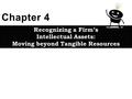 Recognizing a Firm’s Intellectual Assets: Moving beyond Tangible Resources Recognizing a Firm’s Intellectual Assets: Moving beyond Tangible Resources.