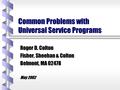 Common Problems with Universal Service Programs Roger D. Colton Fisher, Sheehan & Colton Belmont, MA 02478 May 2002.