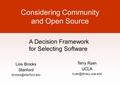 Considering Community and Open Source Lois Brooks Stanford Terry Ryan UCLA A Decision Framework for Selecting.