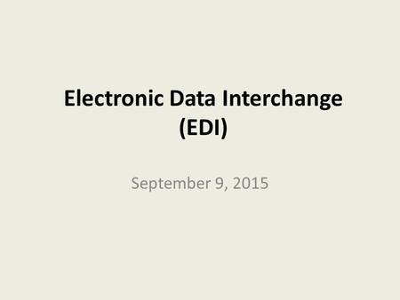 Electronic Data Interchange (EDI) September 9, 2015.