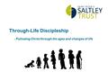 Through-Life Discipleship - Following Christ through the ages and changes of life.