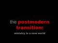 The postmodern transition: ministry in a new world.