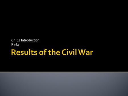 Ch. 12 Introduction Rinks. (pages 386–389) A. Union troops had devastated most Southern cities and the South’s economy B. President/Congress had to deal.