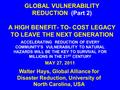 GLOBAL VULNERABILITY REDUCTION (Part 2) A HIGH BENEFIT- TO- COST LEGACY TO LEAVE THE NEXT GENERATION ACCELERATING REDUCTION OF EVERY COMMUNITY’S VULNERABILITY.