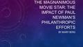 THE MAGNANIMOUS MOVIE STAR: THE IMPACT OF PAUL NEWMAN’S PHILANTHROPIC EFFORTS BY MARY BERG.