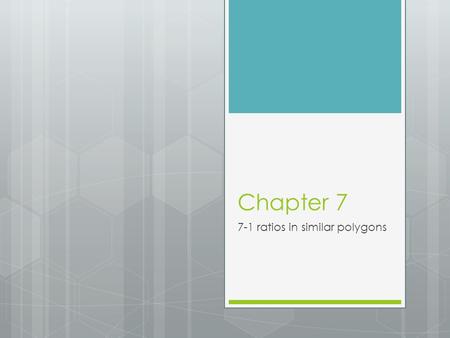 Chapter 7 7-1 ratios in similar polygons. Objectives Identify similar polygons. Apply properties of similar polygons to solve problems.