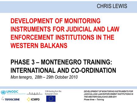 With funding from the European Union DEVELOPMENT OF MONITORING INSTRUMENTS FOR JUDICIAL AND LAW ENFORCEMENT INSTITUTIONS IN THE WESTERN BALKANS 2009-2011.