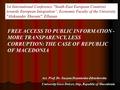 FREE ACCESS TO PUBLIC INFORMATION - MORE TRANSPARENCY, LESS CORRUPTION: THE CASE OF REPUBLIC OF MACEDONIA Ass. Prof. Dr. Suzana Dzamtoska-Zdravkovska University.