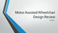 Motor Assisted Wheelchair Design Review 09/10/15.