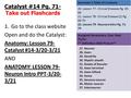 Catalyst #14 Pg. 71- Take out Flashcards 1.Go to the class website Open and do the Catalyst: Anatomy: Lesson 79- Catalyst #14-3/20-3/21 AND ANATOMY: LESSON.