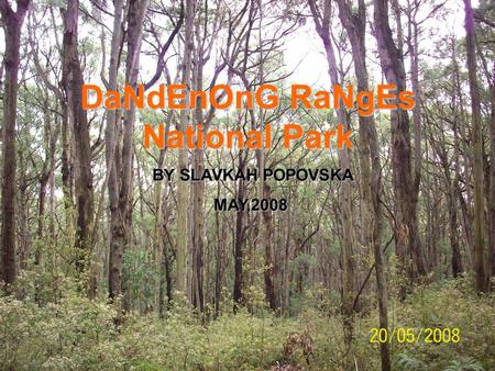 DaNdEnOnG RaNgEs National Park BY SLAVKAH POPOVSKA BY SLAVKAH POPOVSKA MAY,2008 MAY,2008.