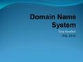 Tony Kombol ITIS 3110. DNS! overview history features architecture records name server resolver dnssec.