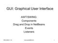 FEN 2006-11-15IntroJava2006 AAU1 GUI: Graphical User Interface AWT/SWING: Components Drag and Drop in NetBeans Events Listeners.