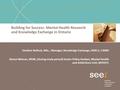 Building for Success: Mental Health Research and Knowledge Exchange in Ontario Heather Bullock, MSc., Manager, Knowledge Exchange, HSRCU, CAMH Aimee Watson,