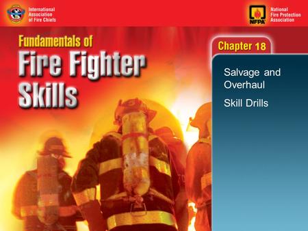 18 Salvage and Overhaul Skill Drills. 2 Objectives Perform the one- and two- fire fighter salvage cover folds. Fold and roll a salvage cover. Perform.