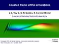 SciDAC-II Compass SciDAC-II Compass 1 Vay - Compass 09 Boosted frame LWFA simulations J.-L. Vay, C. G. R. Geddes, E. Cormier-Michel Lawrence Berkeley National.