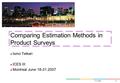 17.5.2006A 1 Comparing Estimation Methods in Product Surveys Ismo Teikari ICES III Montreal June 18-21.2007.